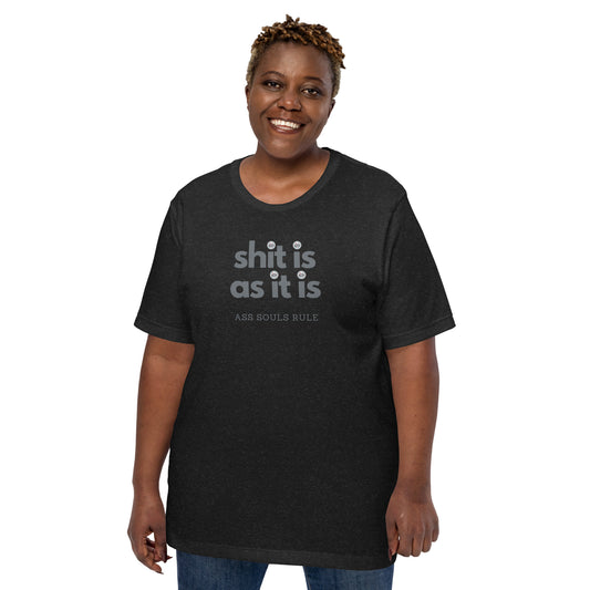 Shit Is As It Is unisex t-shirt